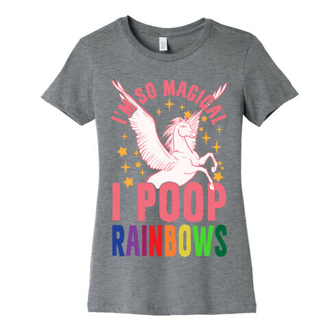 I'm So Magical I Poop Rainbows Womens T-Shirt