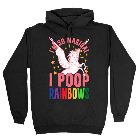 I'm So Magical I Poop Rainbows Hooded Sweatshirt