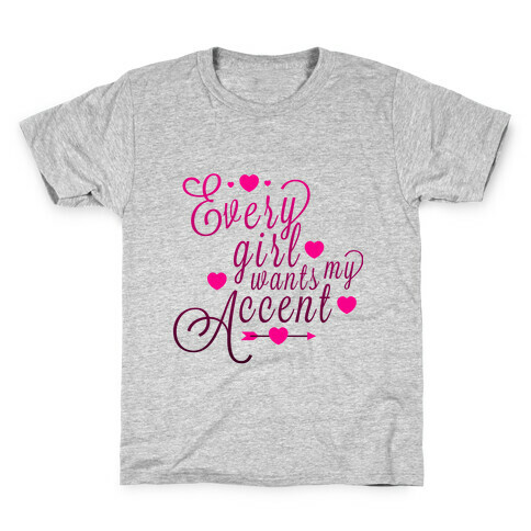 Every Girl Wants My Accent Kids T-Shirt