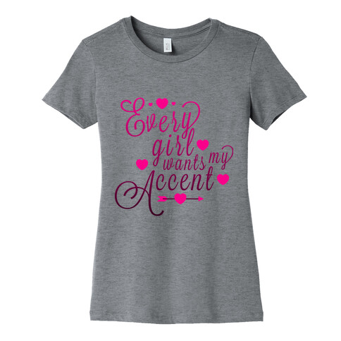 Every Girl Wants My Accent Womens T-Shirt