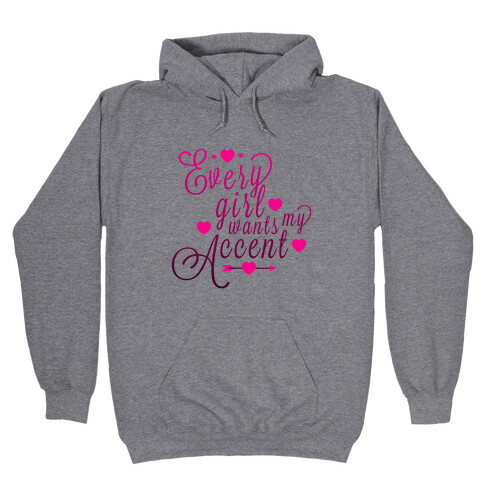 Every Girl Wants My Accent Hooded Sweatshirt