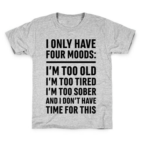 I Only Have Four Moods Kids T-Shirt