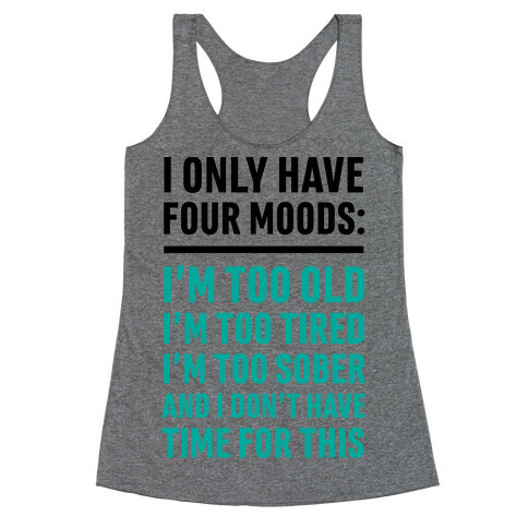 I Only Have Four Moods Racerback Tank Top