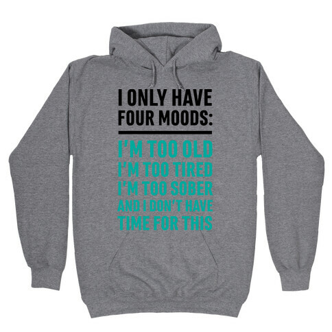 I Only Have Four Moods Hooded Sweatshirt