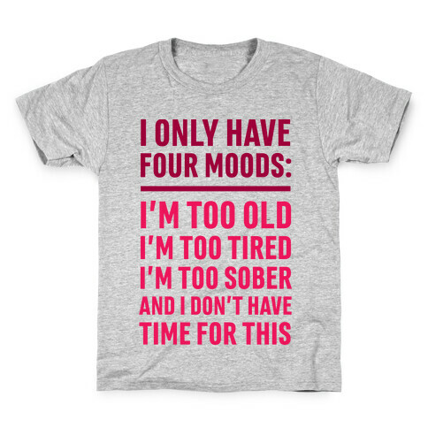 I Only Have Four Moods Kids T-Shirt