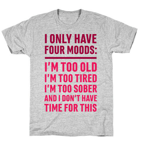 I Only Have Four Moods T-Shirt