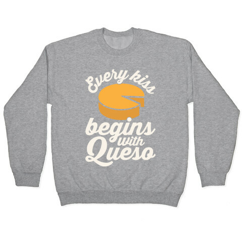 Every Kiss Begins With Queso Pullover