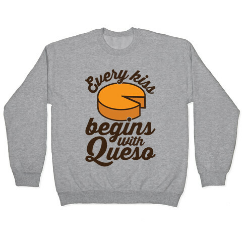 Every Kiss Begins With Queso Pullover