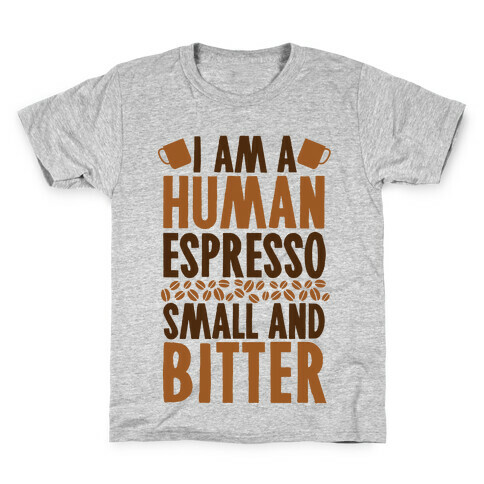 I Am A Human Espresso: Small And Bitter Kids T-Shirt
