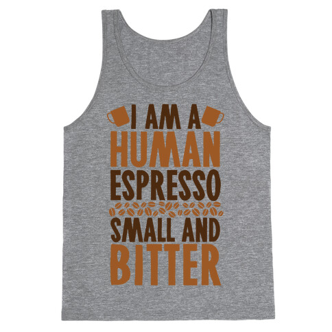 I Am A Human Espresso: Small And Bitter Tank Top