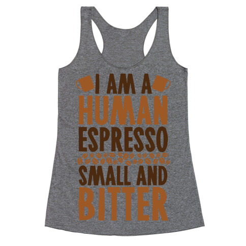 I Am A Human Espresso: Small And Bitter Racerback Tank Top
