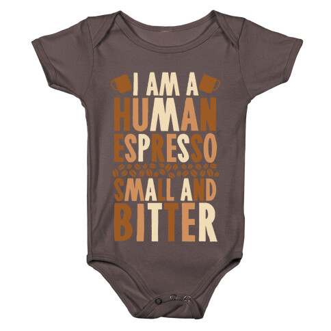I Am A Human Espresso: Small And Bitter Baby One-Piece