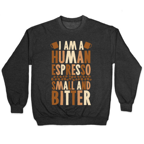 I Am A Human Espresso: Small And Bitter Pullover