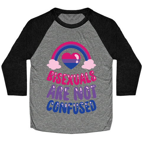 Bisexuals Are Not Confused Baseball Tee