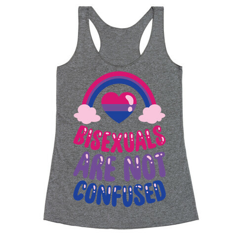 Bisexuals Are Not Confused Racerback Tank Top