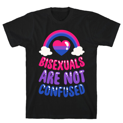 Bisexuals Are Not Confused T-Shirt