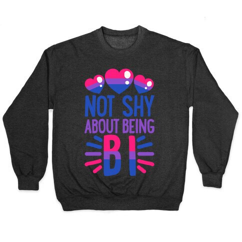 Not Shy About Being Bi Pullover