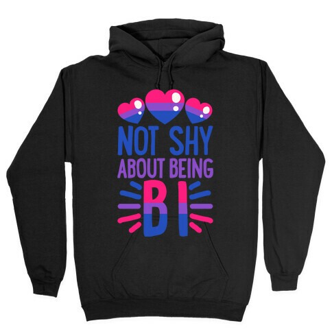Not Shy About Being Bi Hooded Sweatshirt