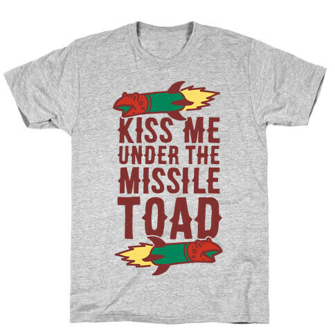 Kiss Me Under the Missile Toad T-Shirt