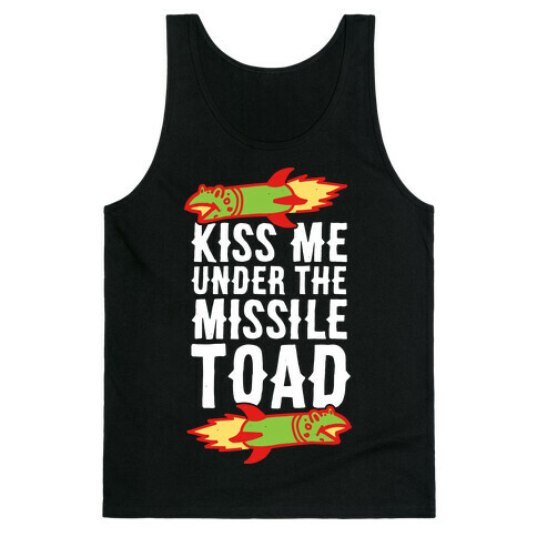 Kiss Me Under the Missile Toad Tank Top