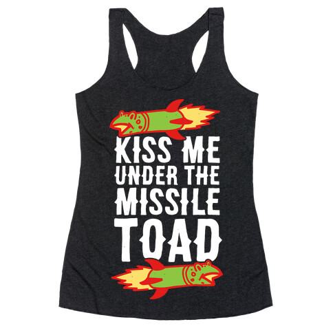 Kiss Me Under the Missile Toad Racerback Tank Top