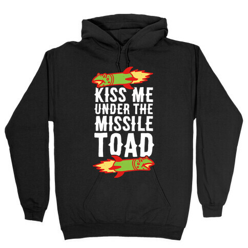 Kiss Me Under the Missile Toad Hooded Sweatshirt