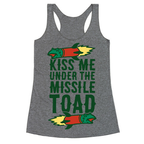 Kiss Me Under the Missile Toad Racerback Tank Top