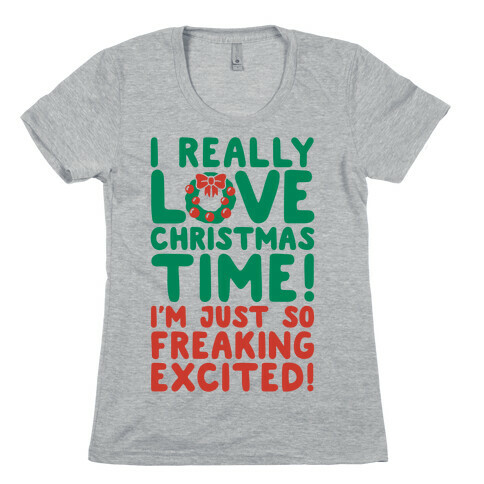 I Really Love Christmas Time! Womens T-Shirt