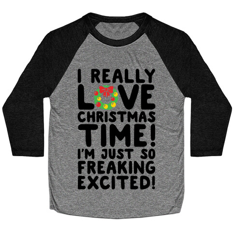 I Really Love Christmas Time! Baseball Tee