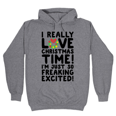 I Really Love Christmas Time! Hooded Sweatshirt