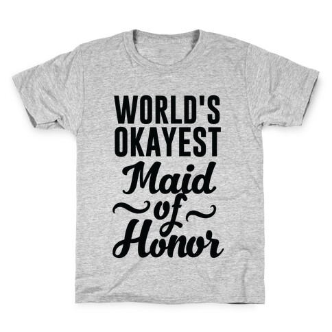 World's Okayest Maid of Honor Kids T-Shirt