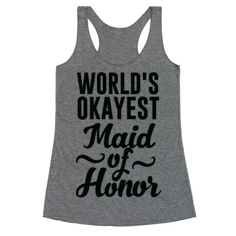 World's Okayest Maid of Honor Racerback Tank Top