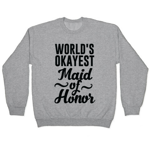 World's Okayest Maid of Honor Pullover