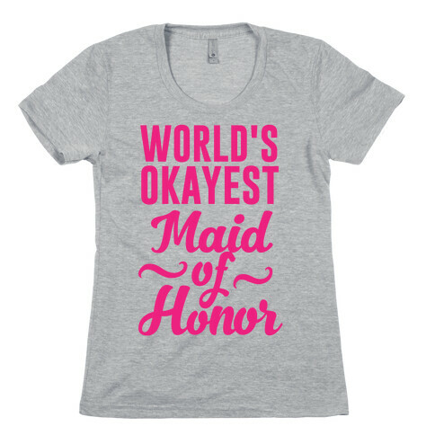 World's Okayest Maid of Honor Womens T-Shirt
