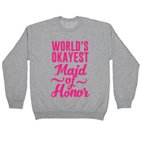 World's Okayest Maid of Honor Pullover