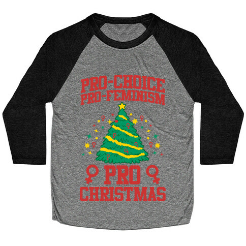 Pro Choice, Pro-Feminism,Pro-Christmas Baseball Tee