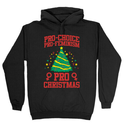Pro Choice, Pro-Feminism,Pro-Christmas Hooded Sweatshirt