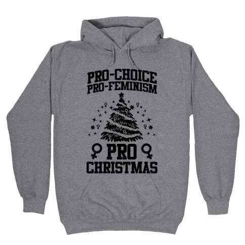 Pro Choice, Pro-Feminism,Pro-Christmas Hooded Sweatshirt