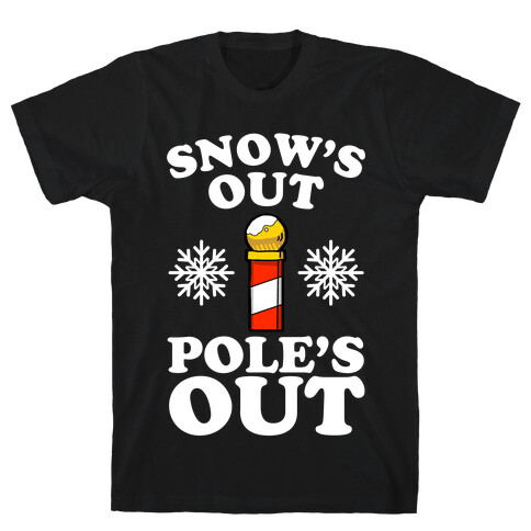 Snow's Out Poles Out T-Shirt