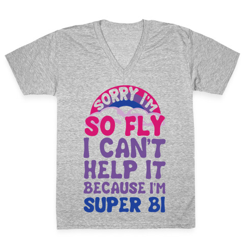 Sorry I'm So Fly I Can't Help It Because I'm Super Bi V-Neck Tee Shirt