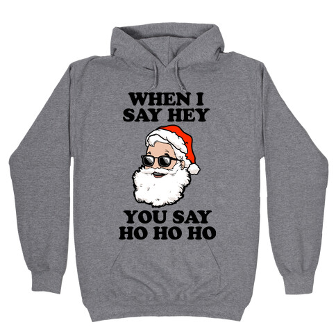 When I Say Hey, You Say Ho Ho Hooded Sweatshirt