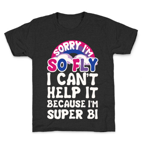 Sorry I'm So Fly I Can't Help It Because I'm Super Bi Kids T-Shirt