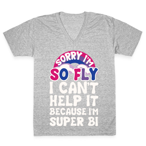 Sorry I'm So Fly I Can't Help It Because I'm Super Bi V-Neck Tee Shirt