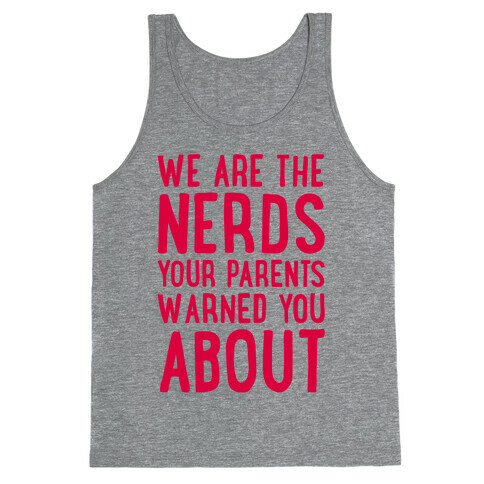 We Are The Nerds Your Parents Warned You About Tank Top