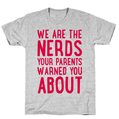 We Are The Nerds Your Parents Warned You About T-Shirt