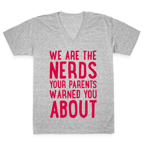 We Are The Nerds Your Parents Warned You About V-Neck Tee Shirt