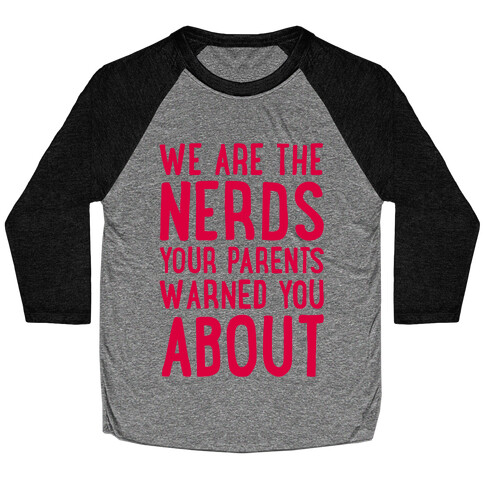 We Are The Nerds Your Parents Warned You About Baseball Tee