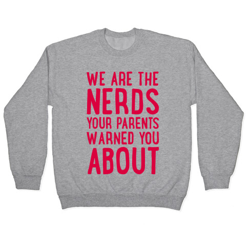 We Are The Nerds Your Parents Warned You About Pullover