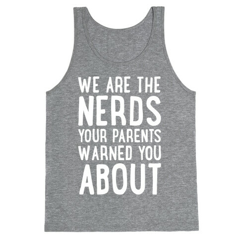 We Are The Nerds Your Parents Warned You About Tank Top