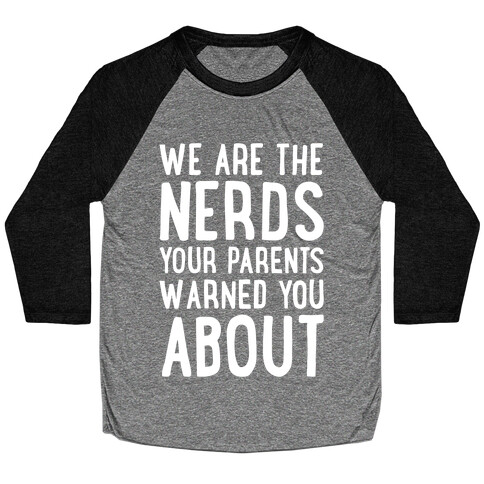 We Are The Nerds Your Parents Warned You About Baseball Tee